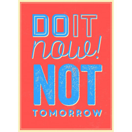 "Do It Now Not TomorrowGetting Started" - Quote
