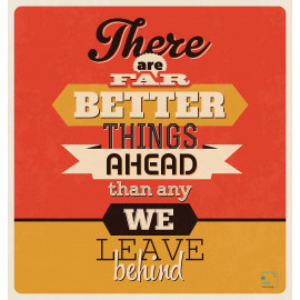 Quote "There are far better things ahead than any we leave behind" -OQ1-017